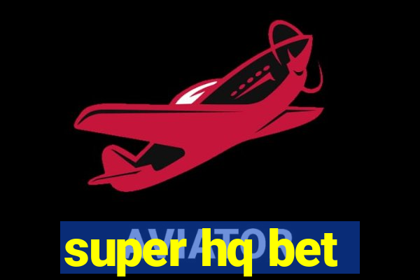 super hq bet